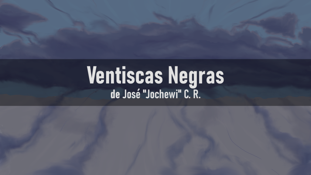 Ventiscas Negras de José "Jochewi" C.R.